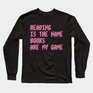 Reading is the name, Books are my game Long Sleeve T-Shirt